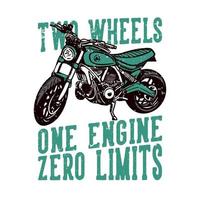 diseño de camiseta lema tipografía dos ruedas un motor límites cero con motocicleta ilustración vintage vector