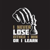 t shirt design i never lose either i win or i learn with hand grabbing chess pawn and brown background vintage illustration vector