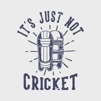 tipografía de eslogan vintage, simplemente no es cricket para el diseño de camisetas vector