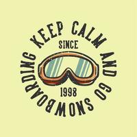 logo design slogan typography keep calm and go snowboarding since 1998 with skiing goggles vintage illustration vector