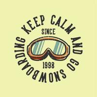 logo design slogan typography keep calm and go snowboarding since 1998 with skiing goggles vintage illustration vector