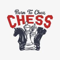 t shirt design born to chess with chess vintage illustration vector