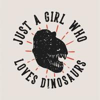 tipografía de lema vintage solo una chica que ama a los dinosaurios para el diseño de camisetas vector