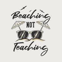 vintage slogan typography beaching not teaching for t shirt design vector