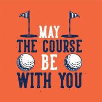 vintage slogan typography my the course be with you for t shirt design vector