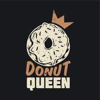 diseño de camiseta donut queen con un donut y fondo gris ilustración vintage vector