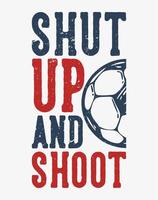 t-shirt design slogan typography shot up and shoot with football vintage illustration vector