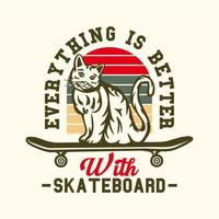 diseño de logotipo todo es mejor con patineta con gato en la patineta ilustración vintage vector