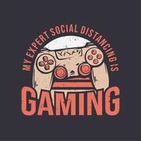 t shirt design my expert social distancing is gaming with stick game console vintage illustration vector