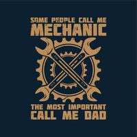 t shirt design some people call me mechanic the most important call me dad with wrench and dark blue background vintage illustration vector