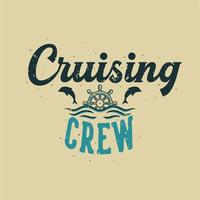 tripulación de crucero de tipografía de lema vintage para diseño de camiseta vector