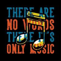 T-shirt design slogan typography there are no words there it's only music with music note vintage illustration vector