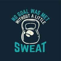 t shirt design no goal was met without a little sweat with kettlebell and dark blue background vintage illustration vector