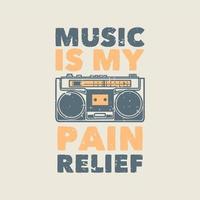 vintage slogan typography music is my pain relief for t shirt design vector