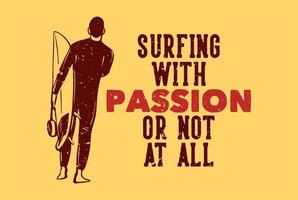 t shirt design surfing with passion or not at all with surfer carrying surfing board vintage illustration vector