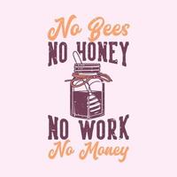 vintage slogan typography no bees no honey no work no money for t shirt design vector