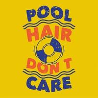 lema vintage tipografía piscina pelo no me importa el diseño de la camiseta vector