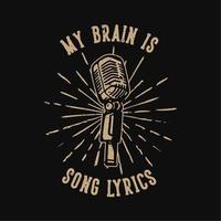 diseño de camiseta eslogan tipografía mi cerebro es letras de canciones con micrófono ilustración vintage vector