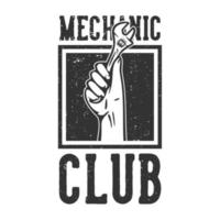 T-shirt design slogan typography mechanic club with hand grabbing wrench vintage illustration vector