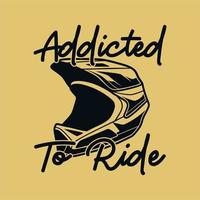 vintage slogan typography addicted to ride for t shirt design vector