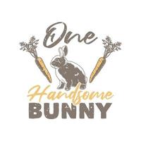 vintage slogan typography one handsome bunny for t shirt design vector