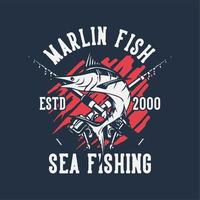 diseño de camiseta pez marlin pesca en el mar estd 2000 con ilustración vintage de pez marlin vector