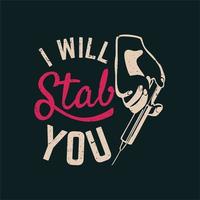 t shirt design i will stab you with hand holding syringe and gray background vintage illustration vector