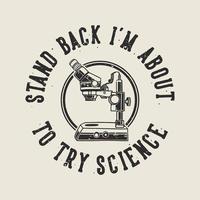 vintage slogan typography stand back i'm about to try science for t shirt design vector