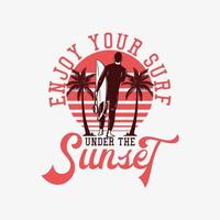 t shirt design enjoy your surf under the sunset with surfer carrying surfing board vintage illustration vector