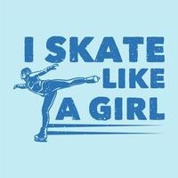 vintage slogan typography i skate like a girl for t shirt design vector