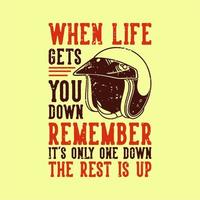 vintage slogan typography when life gets you down remember it's only one down the rest is up for t shirt design vector