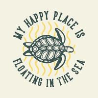 vintage slogan typography my happy place is floating in the sea for t shirt design vector