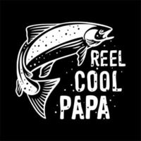 t shirt design reel cool papa with fish and black background vintage illustration vector