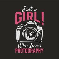 t shirt design just a girl who loves photography with camera and brown background vintage illustration vector