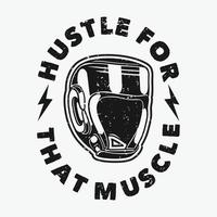 vintage slogan typography hustle for that muscle for t shirt design vector