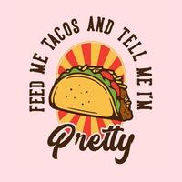 tipografía de lema vintage aliméntame tacos y dime que soy bonita para el diseño de camisetas vector