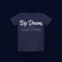 Big Dreams and hard work, t-shirt print on mockup vector