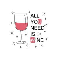 All you need is wine. Glass with wine on white background. Vector illustration