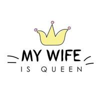 T shirt graphics slogan tee print design - my wife is queen vector