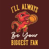 vintage animal slogan typography i'll always be your biggest fan for t shirt design vector