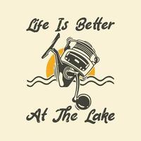 tipografía de lema vintage la vida es mejor en el lago para el diseño de camisetas vector