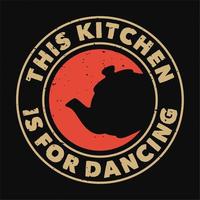tipografía de eslogan vintage esta cocina es para bailar para el diseño de camisetas vector