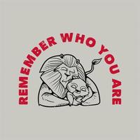vintage slogan typography remember who you are sleeping lion hugging his cubs for t shirt design vector