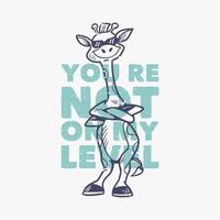 vintage slogan typography you're not on my level cool giraffe for t shirt design vector