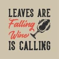 vintage slogan typography leaves are falling wine is calling for t shirt design vector