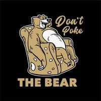 vintage slogan typography don't poke the bear bear sitting for t shirt design vector