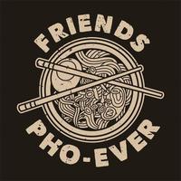 vintage slogan typography friends pho-ever for t shirt design vector