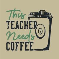 vintage slogan typography this teacher needs coffee for t shirt design vector