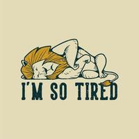 vintage slogan typography i'm so tired sleeping lion for t shirt design vector