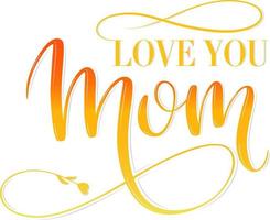 Love you Mom - lettering. Vector inscription with yellow and orange gradient. Design for the holiday Mother's Day, cards, postcards, posters, mugs.